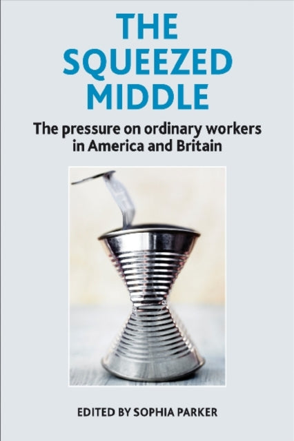 The Squeezed Middle: The Pressure on Ordinary Workers in America and Britain