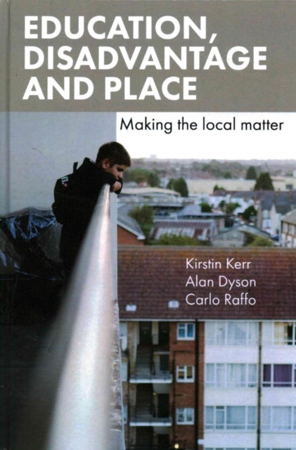 Education, Disadvantage and Place: Making the Local Matter