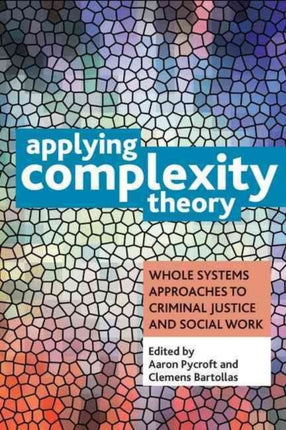 Applying Complexity Theory: Whole Systems Approaches to Criminal Justice and Social Work