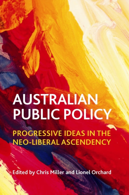 Australian Public Policy: Progressive Ideas in the Neoliberal Ascendency