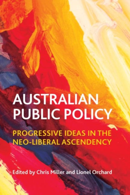 Australian Public Policy: Progressive Ideas in the Neoliberal Ascendency