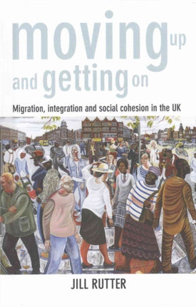 Moving Up and Getting On: Migration, Integration and Social Cohesion in the UK