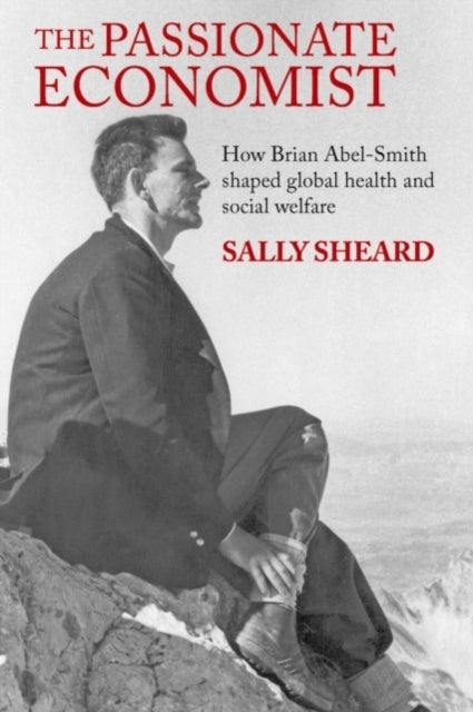 The Passionate Economist: How Brian Abel-Smith Shaped Global Health and Social Welfare