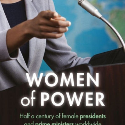 Women of Power: Half a Century of Female Presidents and Prime Ministers Worldwide