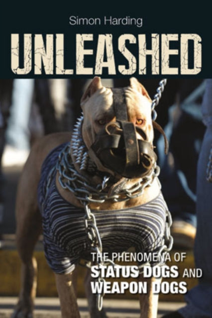 Unleashed: The Phenomena of Status Dogs and Weapon Dogs