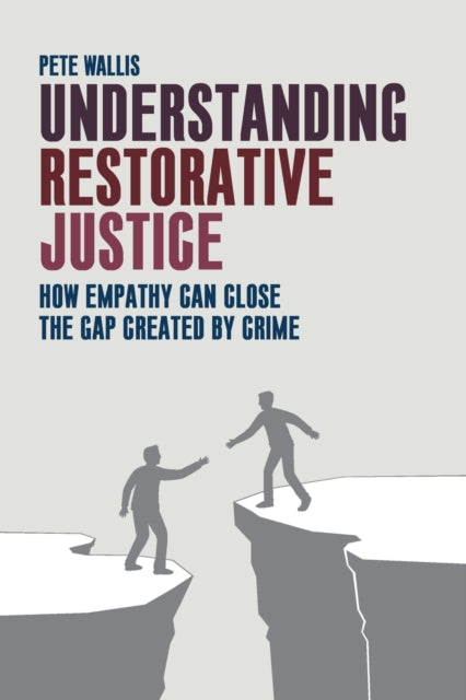 Understanding Restorative Justice: How Empathy Can Close the Gap Created by Crime