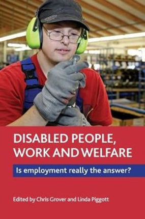 Disabled People, Work and Welfare: Is Employment Really the Answer?