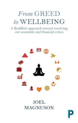 From Greed to Wellbeing: A Buddhist Approach to Resolving Our Economic and Financial Crises