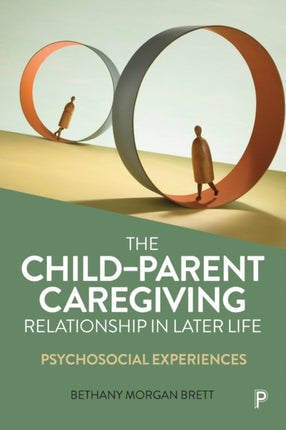 The Child–Parent Caregiving Relationship in Later Life: Psychosocial Experiences