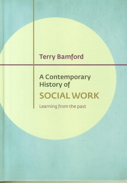 A Contemporary History of Social Work: Learning from the Past