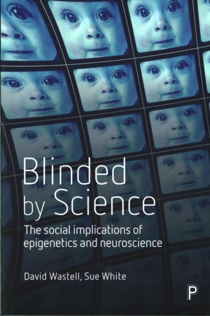 Blinded by Science: The Social Implications of Epigenetics and Neuroscience