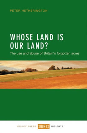 Whose Land Is Our Land?: The Use and Abuse of Britain's Forgotten Acres