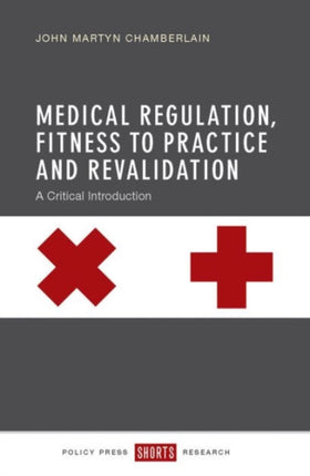 Medical Regulation, Fitness to Practice and Revalidation: A Critical Introduction