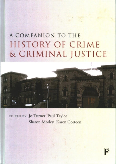 A Companion to the History of Crime and Criminal Justice