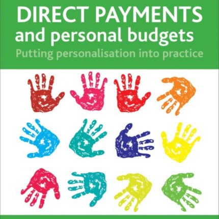 Direct Payments and Personal Budgets: Putting Personalisation into Practice