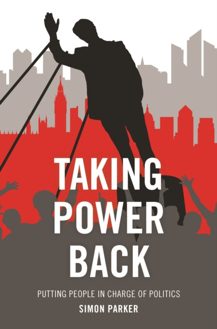 Taking Power Back: Putting People in Charge of Politics