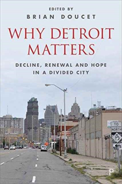 Why Detroit Matters: Decline, Renewal and Hope in a Divided City