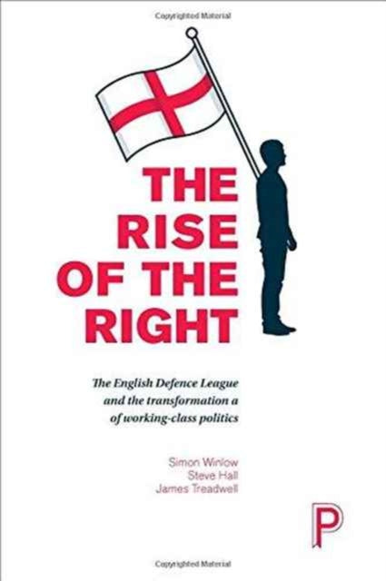 The Rise of the Right: English Nationalism and the Transformation of Working-Class Politics