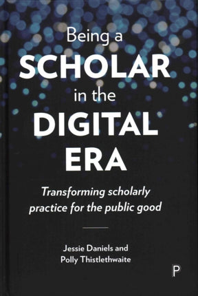 Being a Scholar in the Digital Era: Transforming Scholarly Practice for the Public Good