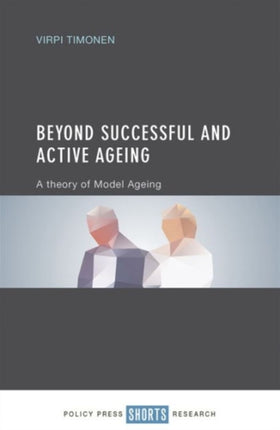 Beyond Successful and Active Ageing: A Theory of Model Ageing