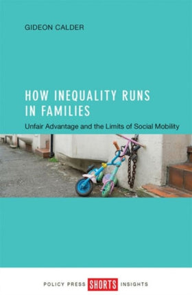 How Inequality Runs in Families: Unfair Advantage and the Limits of Social Mobility