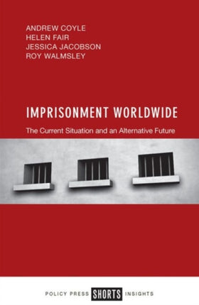 Imprisonment Worldwide: The Current Situation and an Alternative Future