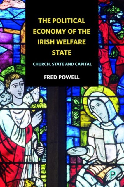 The Political Economy of the Irish Welfare State: Church, State and Capital