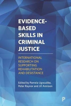 Evidence-Based Skills in Criminal Justice: International Research on Supporting Rehabilitation and Desistance