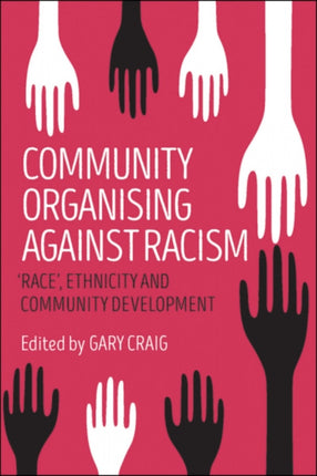 Community Organising against Racism: 'Race', Ethnicity and Community Development