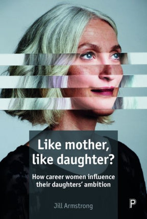 Like Mother, Like Daughter?: How Career Women Influence their Daughters' Ambition