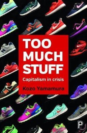 Too Much Stuff: Capitalism in Crisis