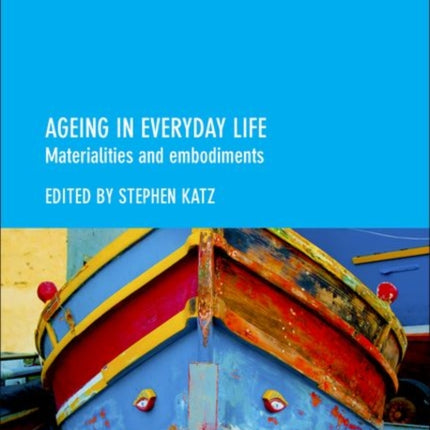 Ageing in Everyday Life: Materialities and Embodiments