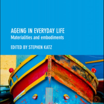 Ageing in Everyday Life: Materialities and Embodiments