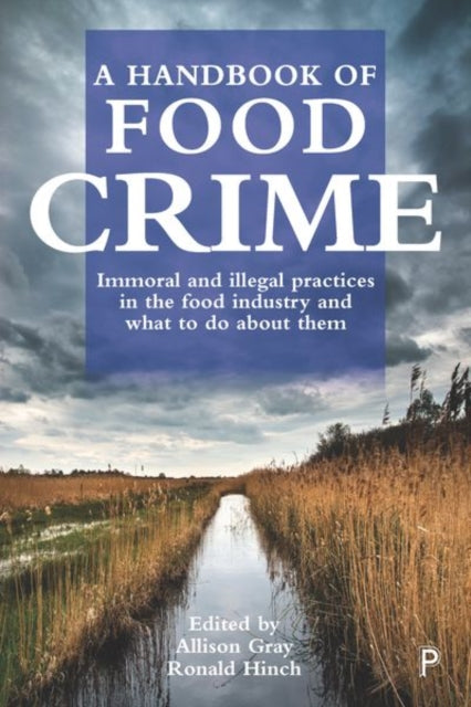 A Handbook of Food Crime: Immoral and Illegal Practices in the Food Industry and What to Do About Them