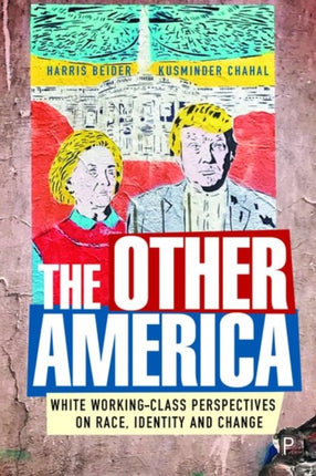 The Other America: The Reality of White Working Class Views on Identity, Race and Immigration