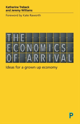 The Economics of Arrival: Ideas for a Grown-Up Economy