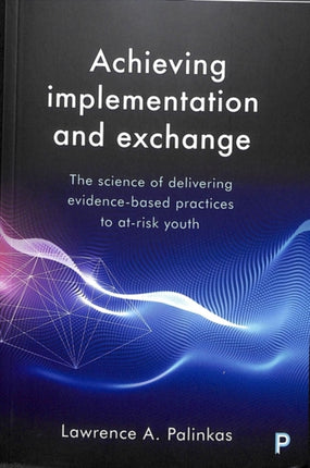 Achieving Implementation and Exchange: The Science of Delivering Evidence-Based Practices to At-Risk Youth