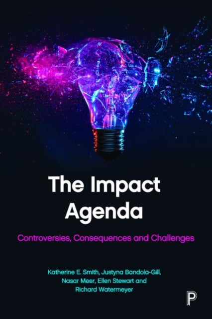 The Impact Agenda: Controversies, Consequences and Challenges