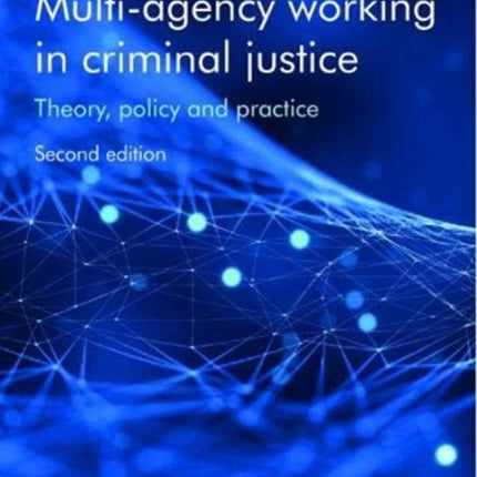 Multi-Agency Working in Criminal Justice: Theory, Policy and Practice