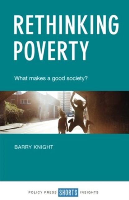 Rethinking Poverty: What Makes a Good Society?