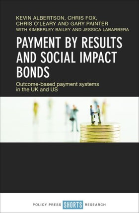 Payment by Results and Social Impact Bonds: Outcome-Based Payment Systems in the UK and US