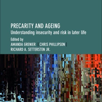 Precarity and Ageing: Understanding Insecurity and Risk in Later Life