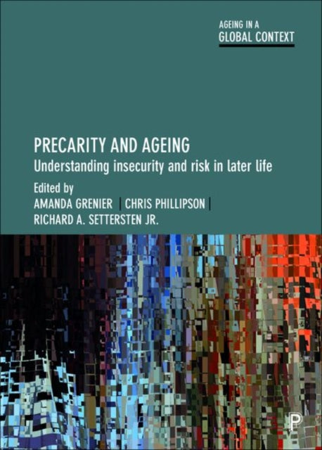 Precarity and Ageing: Understanding Insecurity and Risk in Later Life