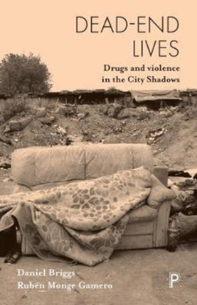 Dead-End Lives: Drugs and Violence in the City Shadows