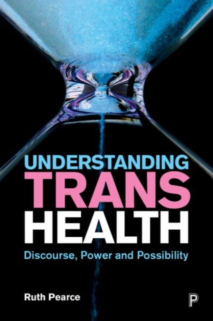 Understanding Trans Health: Discourse, Power and Possibility