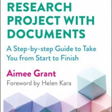 Doing Your Research Project with Documents: A Step-By-Step Guide to Take You from Start to Finish