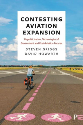 Contesting Aviation Expansion: Depoliticisation, Technologies of Government and Post-Aviation Futures