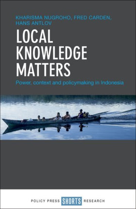 Local Knowledge Matters: Power, Context and Policy Making in Indonesia