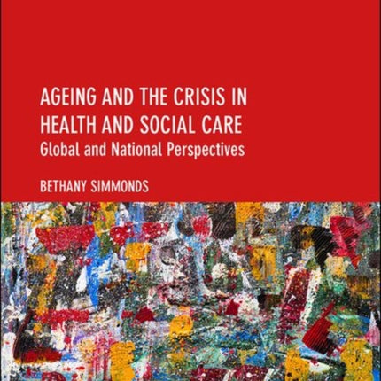 Ageing and the Crisis in Health and Social Care: Global and National Perspectives