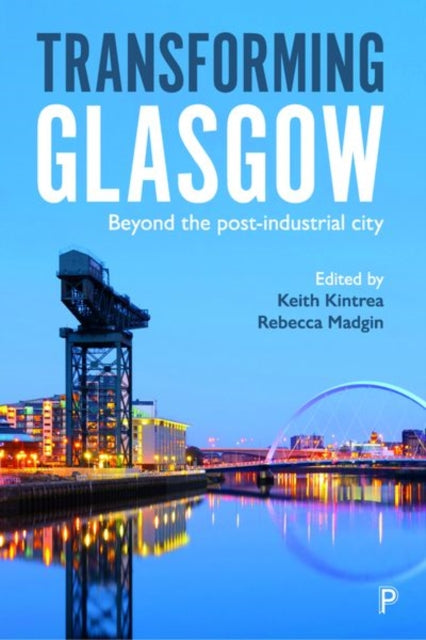 Transforming Glasgow: Beyond the Post-Industrial City